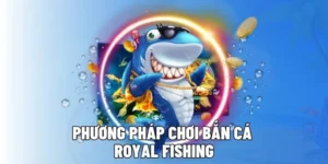 Bí Kíp Chơi Bắn Cá Royal Fishing AE6789 Săn Thưởng Cực Đỉnh